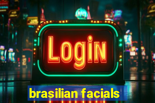 brasilian facials